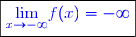 \boxed{\textcolor{blue}{ \underset{x\to -\infty}{\lim}f(x)=-\infty  }}}